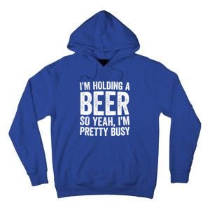 Im Holding A Beer So Yeah Im Pretty Busy Gift Meaningful Gift Funny Gift Tall Hoodie