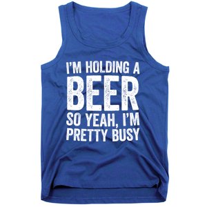 Im Holding A Beer So Yeah Im Pretty Busy Gift Meaningful Gift Funny Gift Tank Top