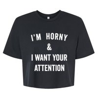 Im Horny And I Want Your Attention Sarcasm Saying Bella+Canvas Jersey Crop Tee