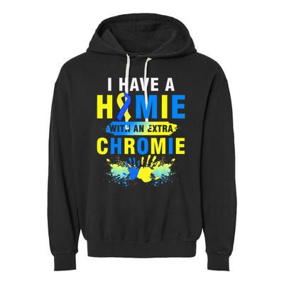 I Have a Homie with an Extra Chromie Down Syndrome  Garment-Dyed Fleece Hoodie
