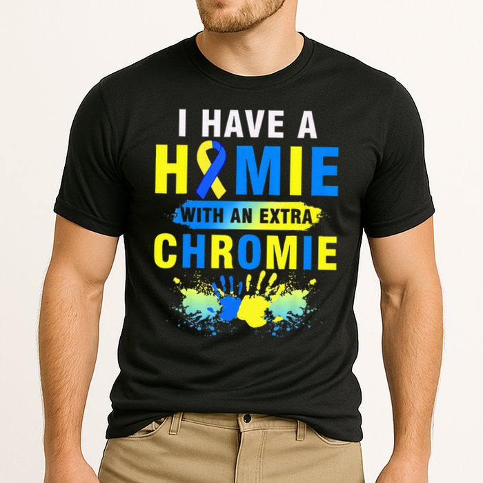 I Have a Homie with an Extra Chromie Down Syndrome  Performance Shirt