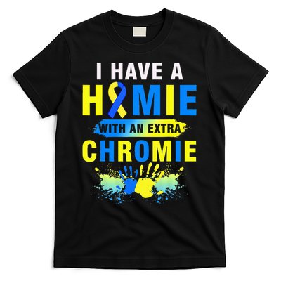 I Have a Homie with an Extra Chromie Down Syndrome  T-Shirt