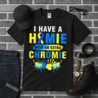 I Have a Homie with an Extra Chromie Down Syndrome  Tall T-Shirt