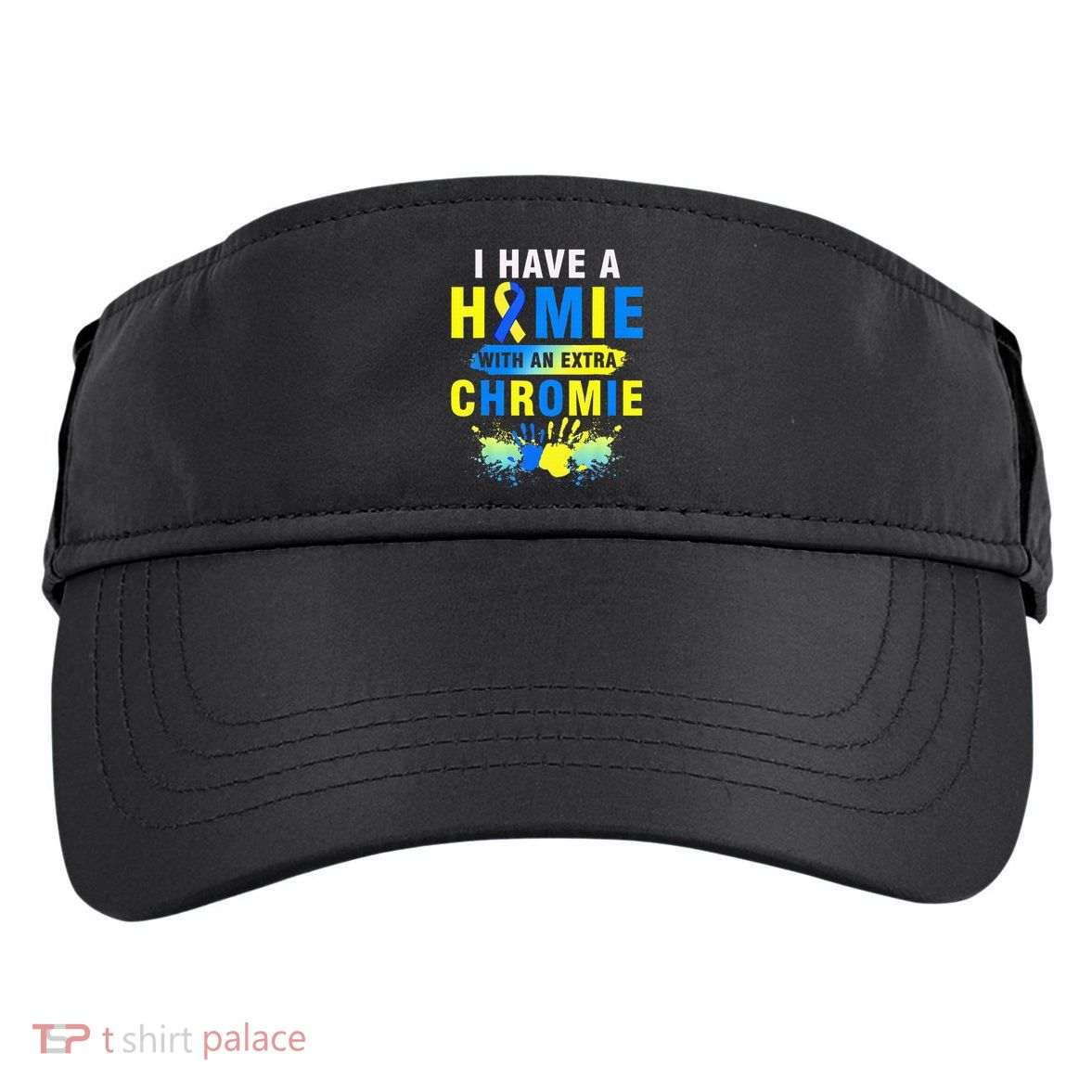 I Have a Homie with an Extra Chromie Down Syndrome  Adult Drive Performance Visor