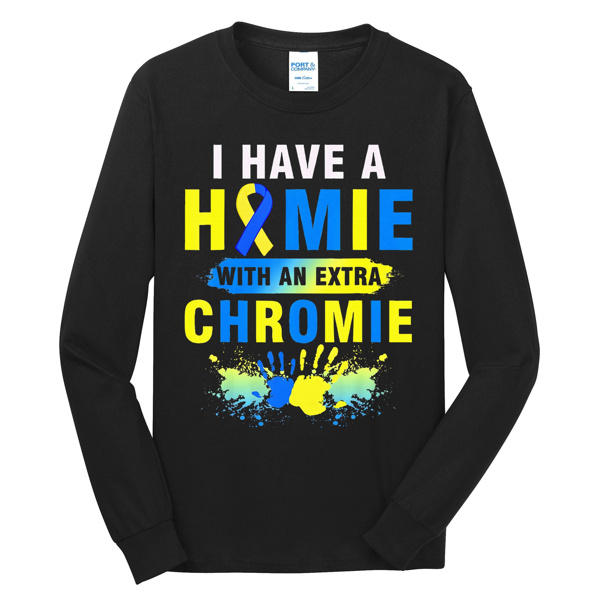 I Have a Homie with an Extra Chromie Down Syndrome  Tall Long Sleeve T-Shirt
