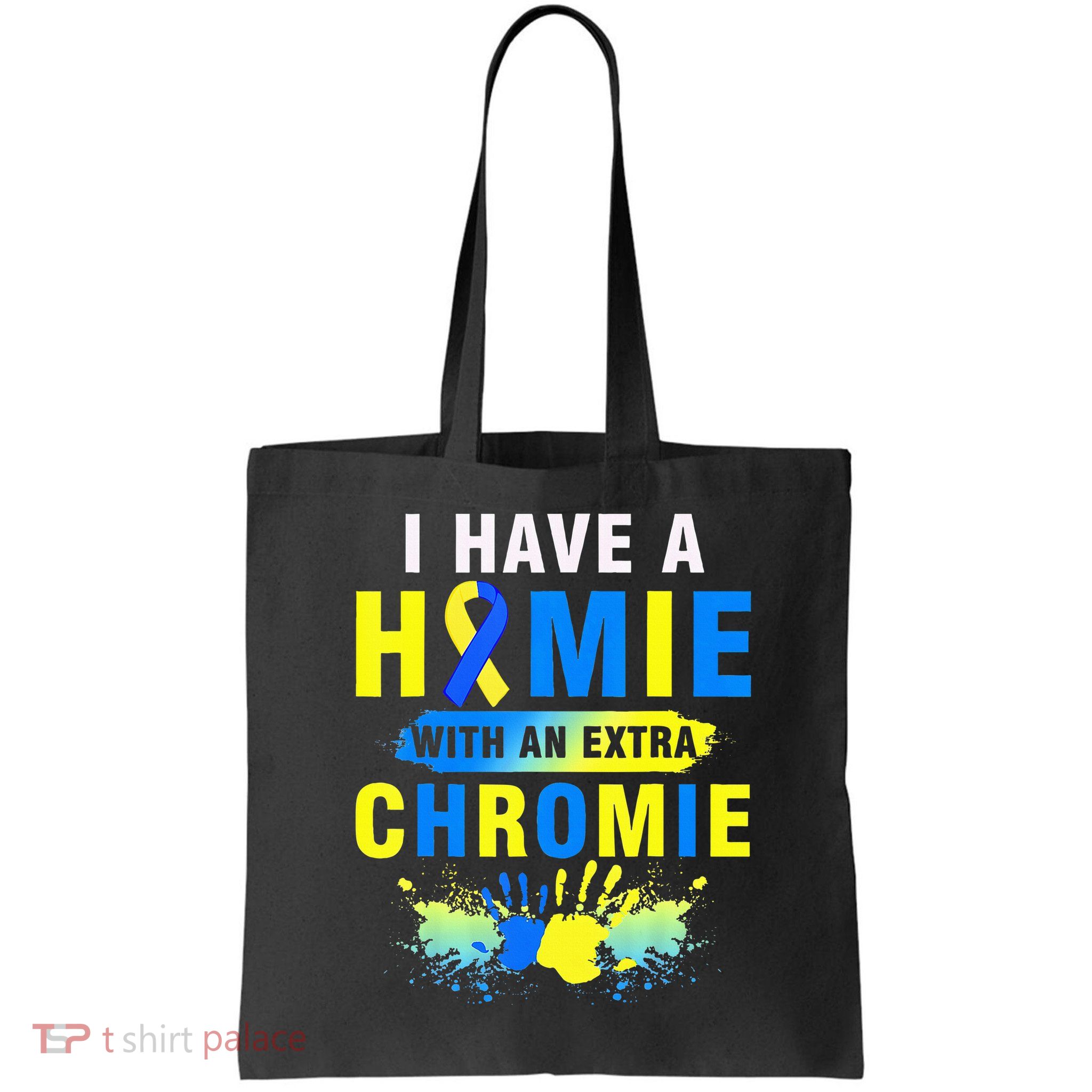 I Have a Homie with an Extra Chromie Down Syndrome  Bag