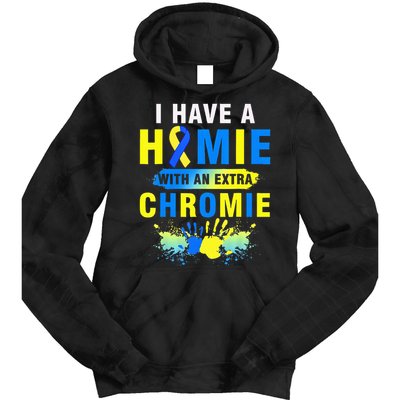 I Have a Homie with an Extra Chromie Down Syndrome  Tie Dye Hoodie