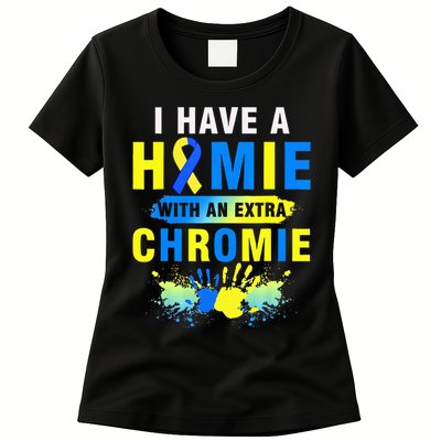 I Have a Homie with an Extra Chromie Down Syndrome  Womens T-Shirt