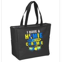 I Have a Homie with an Extra Chromie Down Syndrome  Zip Tote Bag