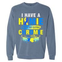 I Have a Homie with an Extra Chromie Down Syndrome  Garment-Dyed Sweatshirt