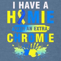 I Have a Homie with an Extra Chromie Down Syndrome  Garment-Dyed Sweatshirt