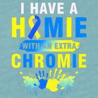 I Have a Homie with an Extra Chromie Down Syndrome  Sueded Cloud Jersey T-Shirt