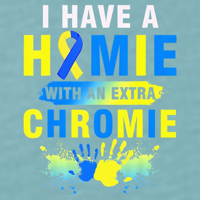 I Have a Homie with an Extra Chromie Down Syndrome  Sueded Cloud Jersey T-Shirt
