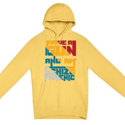 I Have A Gun And Am Schizophrenic Premium Pullover Hoodie