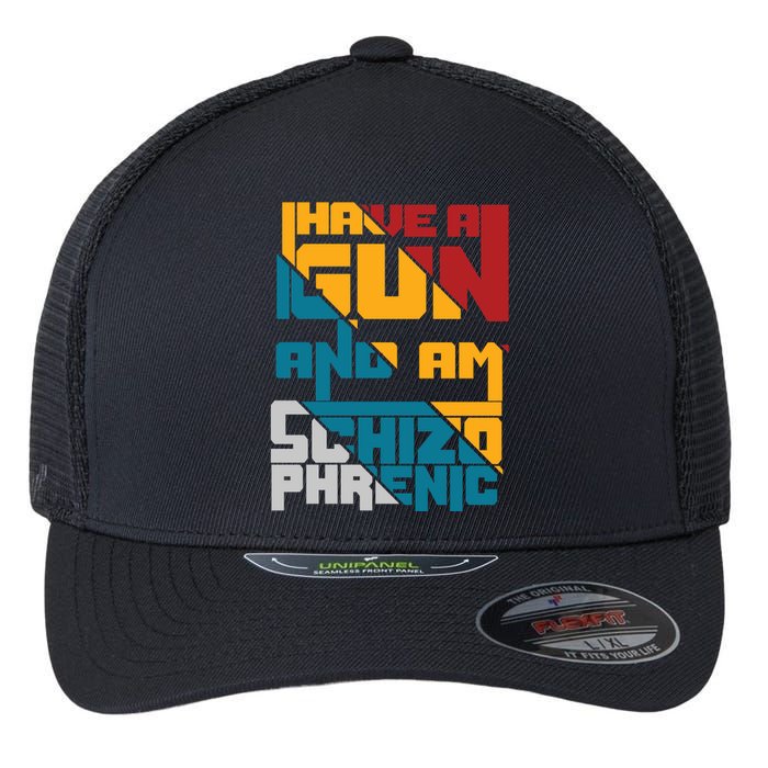 I Have A Gun And Am Schizophrenic Flexfit Unipanel Trucker Cap