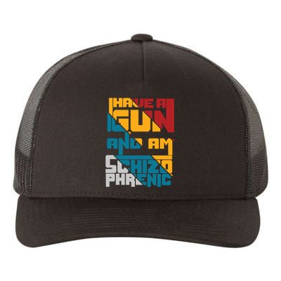 I Have A Gun And Am Schizophrenic Yupoong Adult 5-Panel Trucker Hat