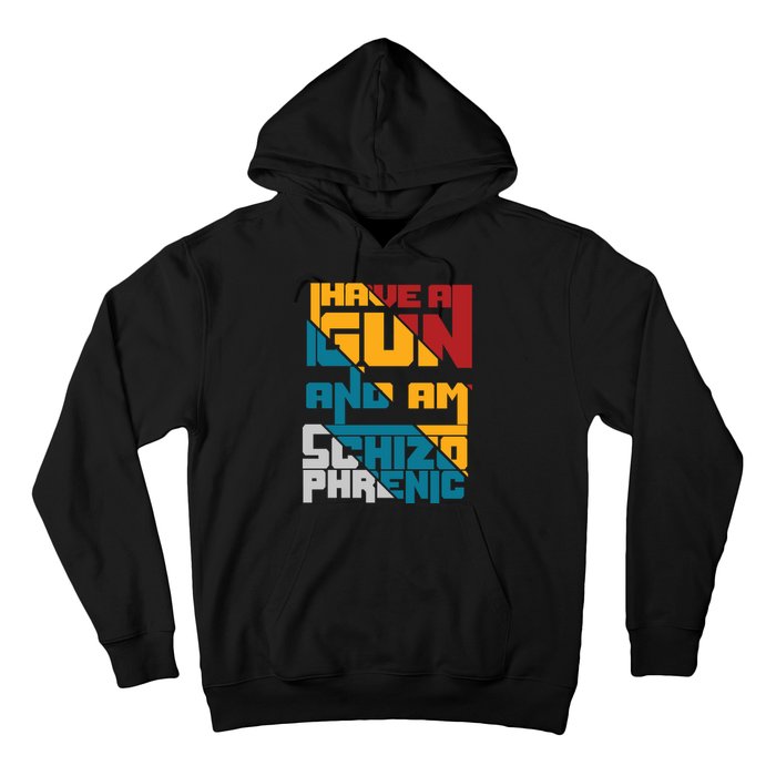 I Have A Gun And Am Schizophrenic Hoodie