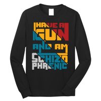 I Have A Gun And Am Schizophrenic Long Sleeve Shirt