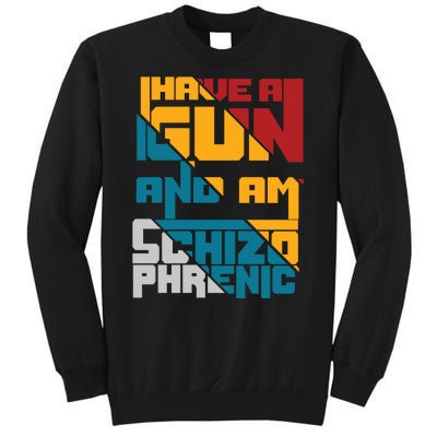 I Have A Gun And Am Schizophrenic Sweatshirt