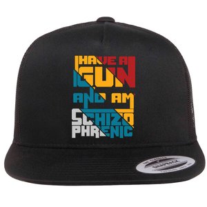 I Have A Gun And Am Schizophrenic Flat Bill Trucker Hat