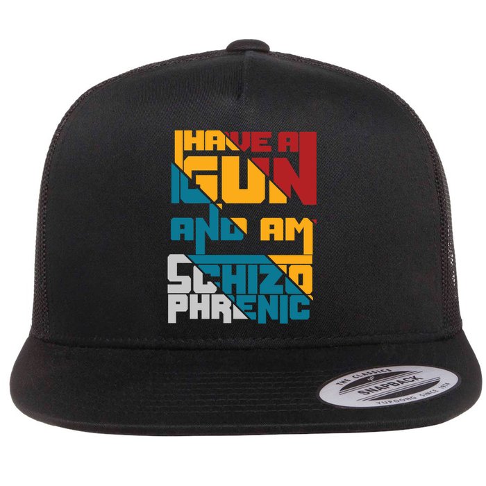 I Have A Gun And Am Schizophrenic Flat Bill Trucker Hat