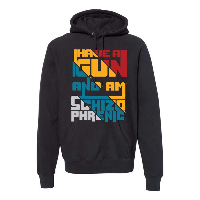 I Have A Gun And Am Schizophrenic Premium Hoodie