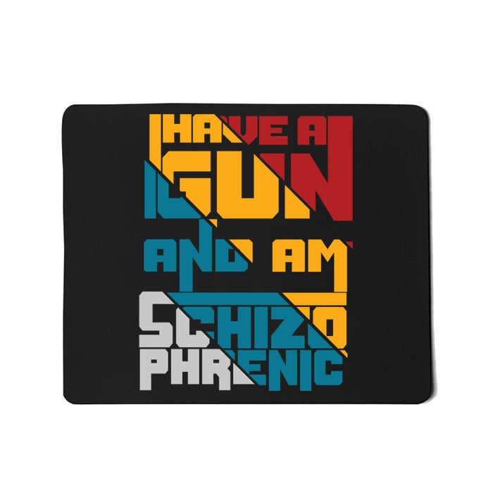 I Have A Gun And Am Schizophrenic Mousepad