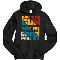 I Have A Gun And Am Schizophrenic Tie Dye Hoodie