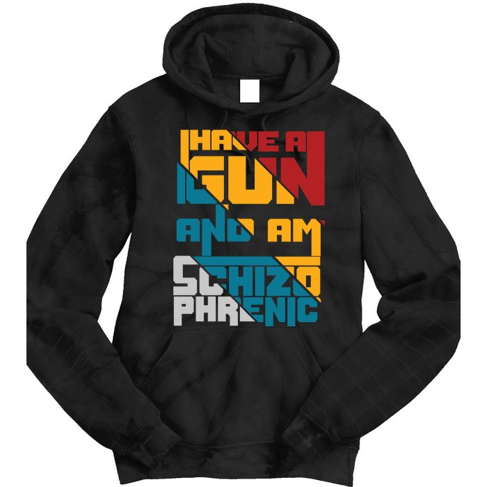 I Have A Gun And Am Schizophrenic Tie Dye Hoodie