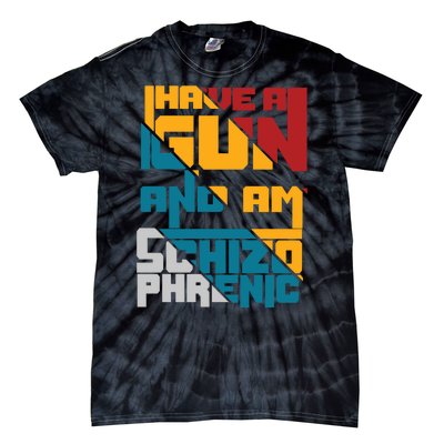 I Have A Gun And Am Schizophrenic Tie-Dye T-Shirt