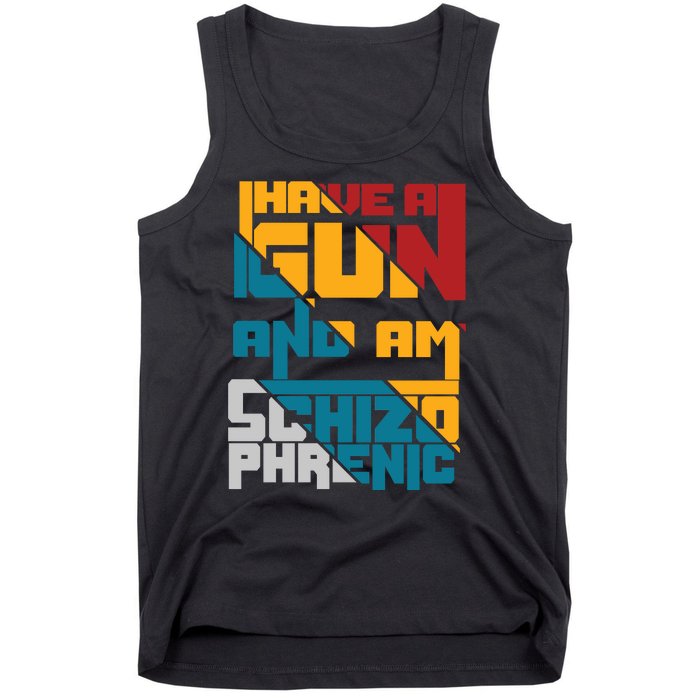 I Have A Gun And Am Schizophrenic Tank Top