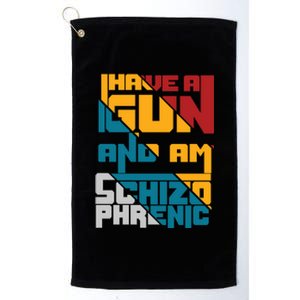 I Have A Gun And Am Schizophrenic Platinum Collection Golf Towel