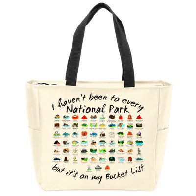 I HavenT Been To Every National Park But ItS On My Bucket Zip Tote Bag