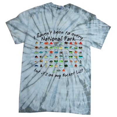 I HavenT Been To Every National Park But ItS On My Bucket Tie-Dye T-Shirt