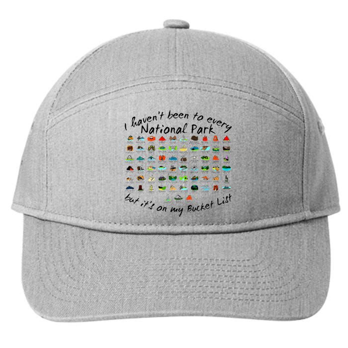I HavenT Been To Every National Park But ItS On My Bucket 7-Panel Snapback Hat