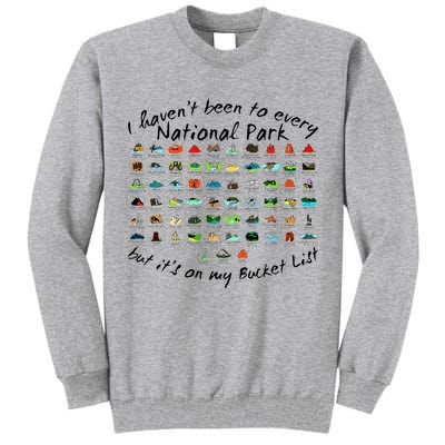 I HavenT Been To Every National Park But ItS On My Bucket Tall Sweatshirt