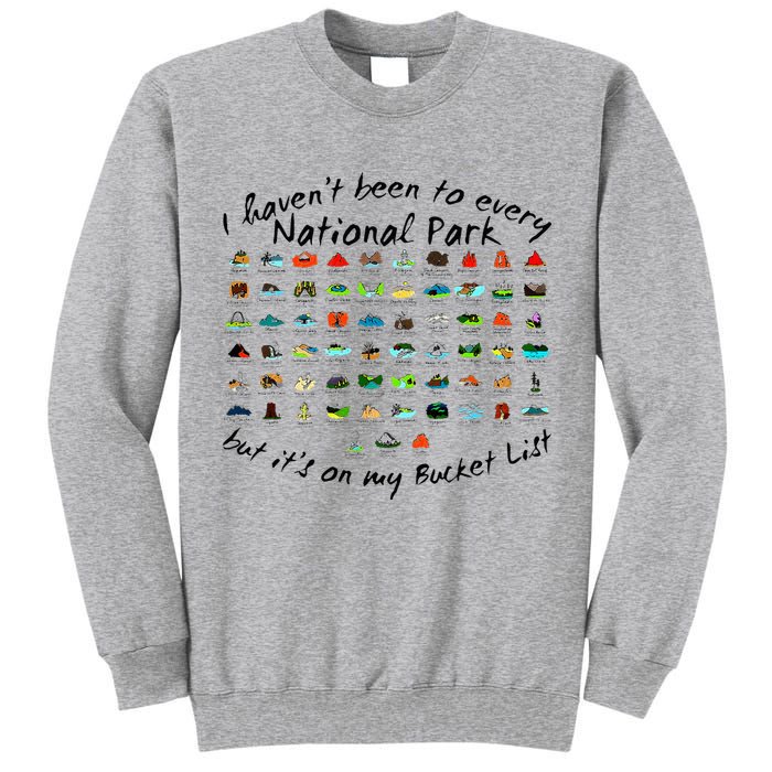 I HavenT Been To Every National Park But ItS On My Bucket Tall Sweatshirt