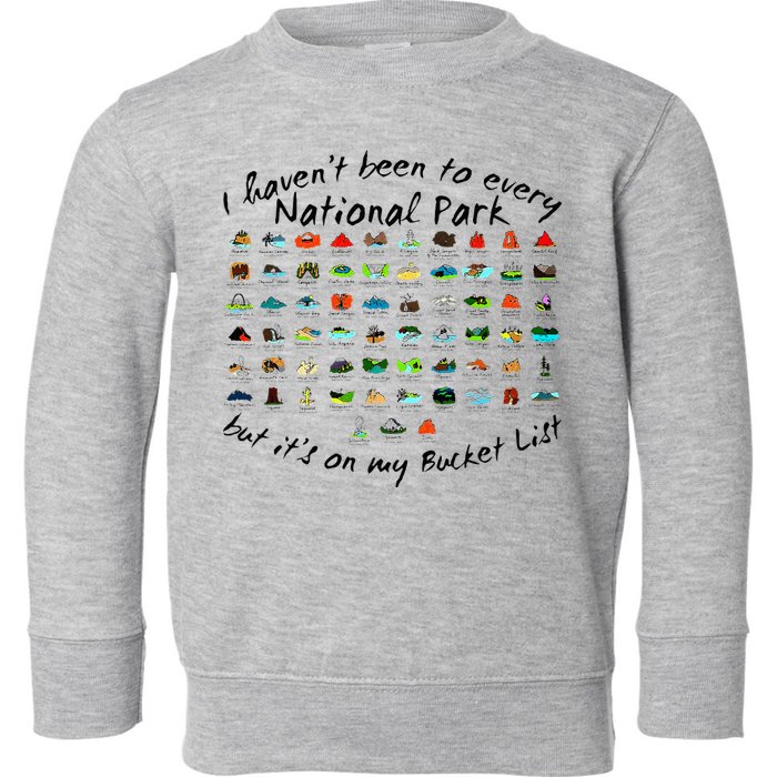 I HavenT Been To Every National Park But ItS On My Bucket Toddler Sweatshirt