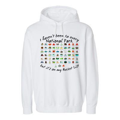 I HavenT Been To Every National Park But ItS On My Bucket Garment-Dyed Fleece Hoodie