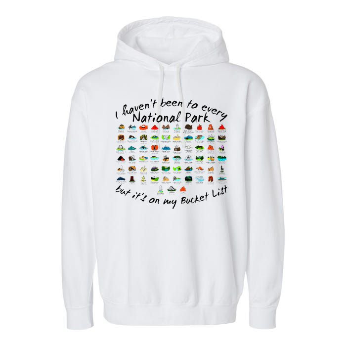 I HavenT Been To Every National Park But ItS On My Bucket Garment-Dyed Fleece Hoodie