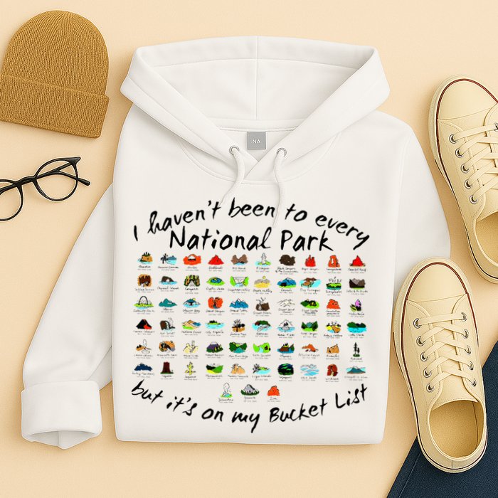 I HavenT Been To Every National Park But ItS On My Bucket Hoodie