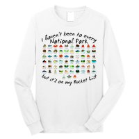 I HavenT Been To Every National Park But ItS On My Bucket Long Sleeve Shirt