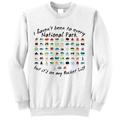 I HavenT Been To Every National Park But ItS On My Bucket Sweatshirt