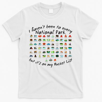 I HavenT Been To Every National Park But ItS On My Bucket T-Shirt