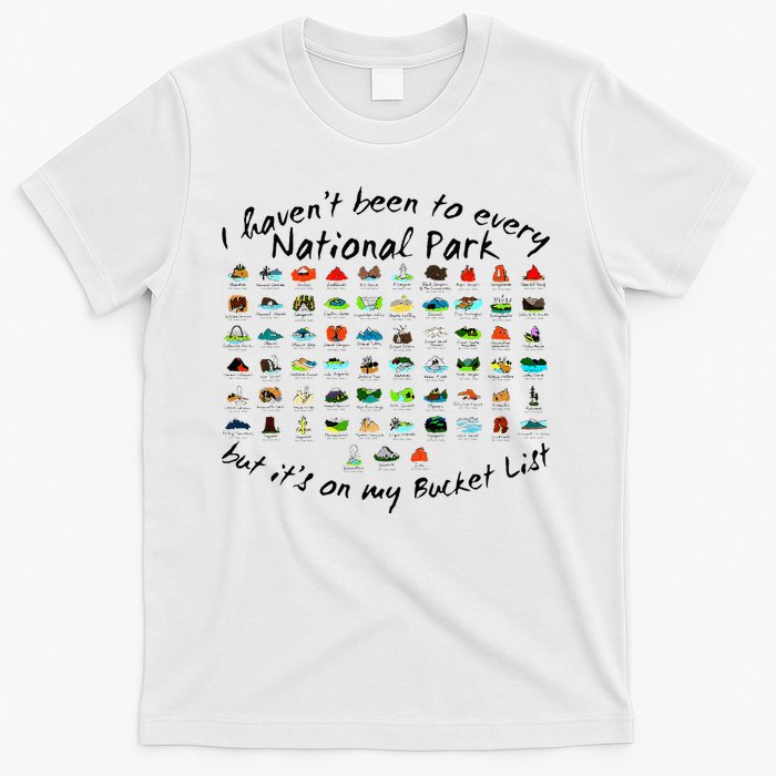 I HavenT Been To Every National Park But ItS On My Bucket T-Shirt