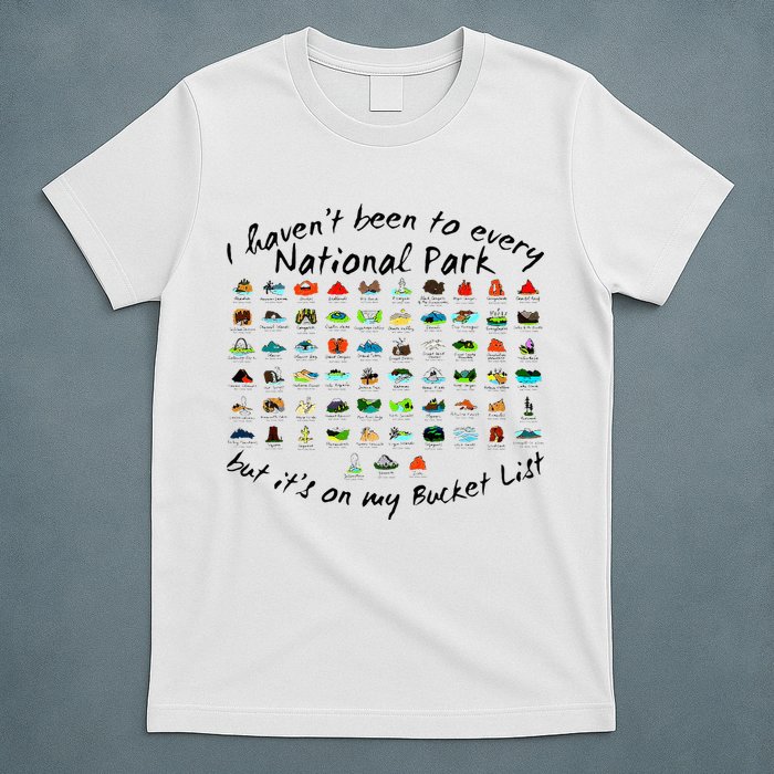 I HavenT Been To Every National Park But ItS On My Bucket T-Shirt