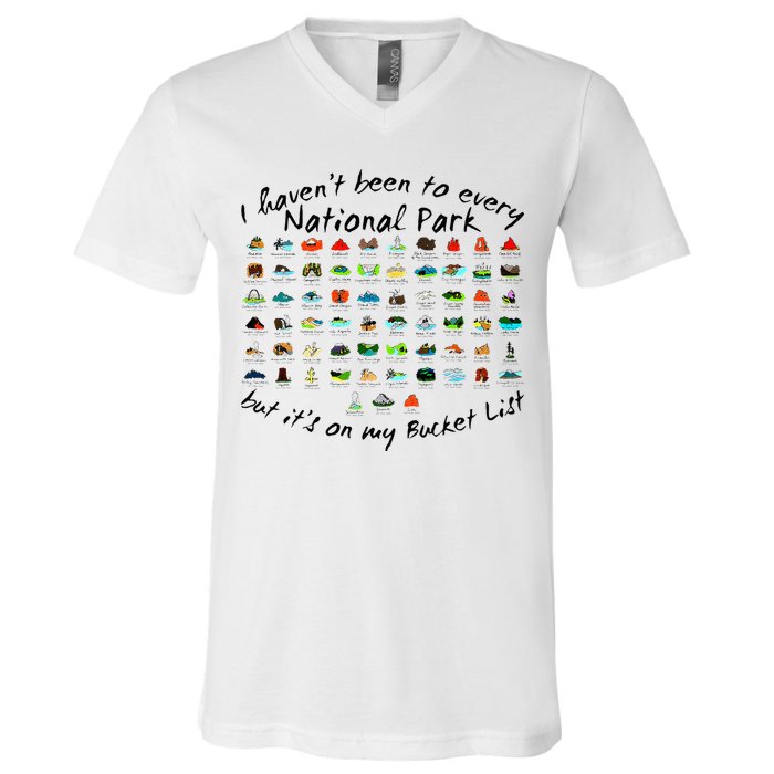 I HavenT Been To Every National Park But ItS On My Bucket V-Neck T-Shirt