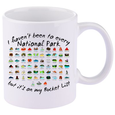 I HavenT Been To Every National Park But ItS On My Bucket 11oz C Handle Ceramic Mug
