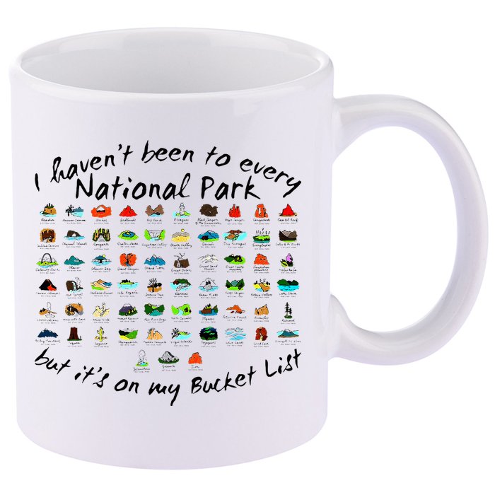 I HavenT Been To Every National Park But ItS On My Bucket 11oz C Handle Ceramic Mug