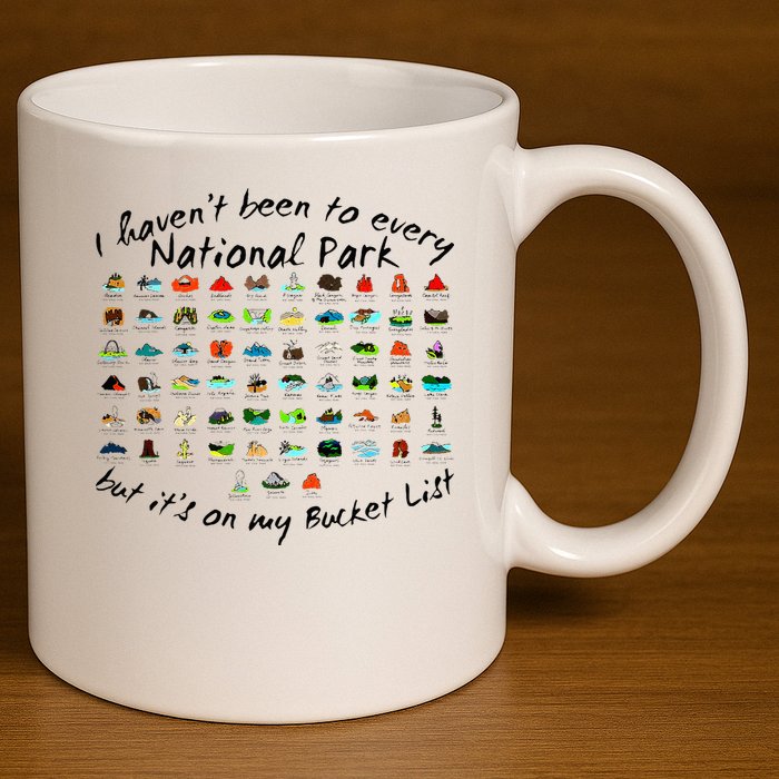 I HavenT Been To Every National Park But ItS On My Bucket 11oz C Handle Ceramic Mug